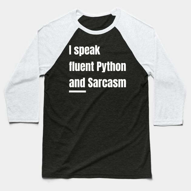 I Speak Fluent Python and Sarcasm Funny Python Program Baseball T-Shirt by PixelThreadShop